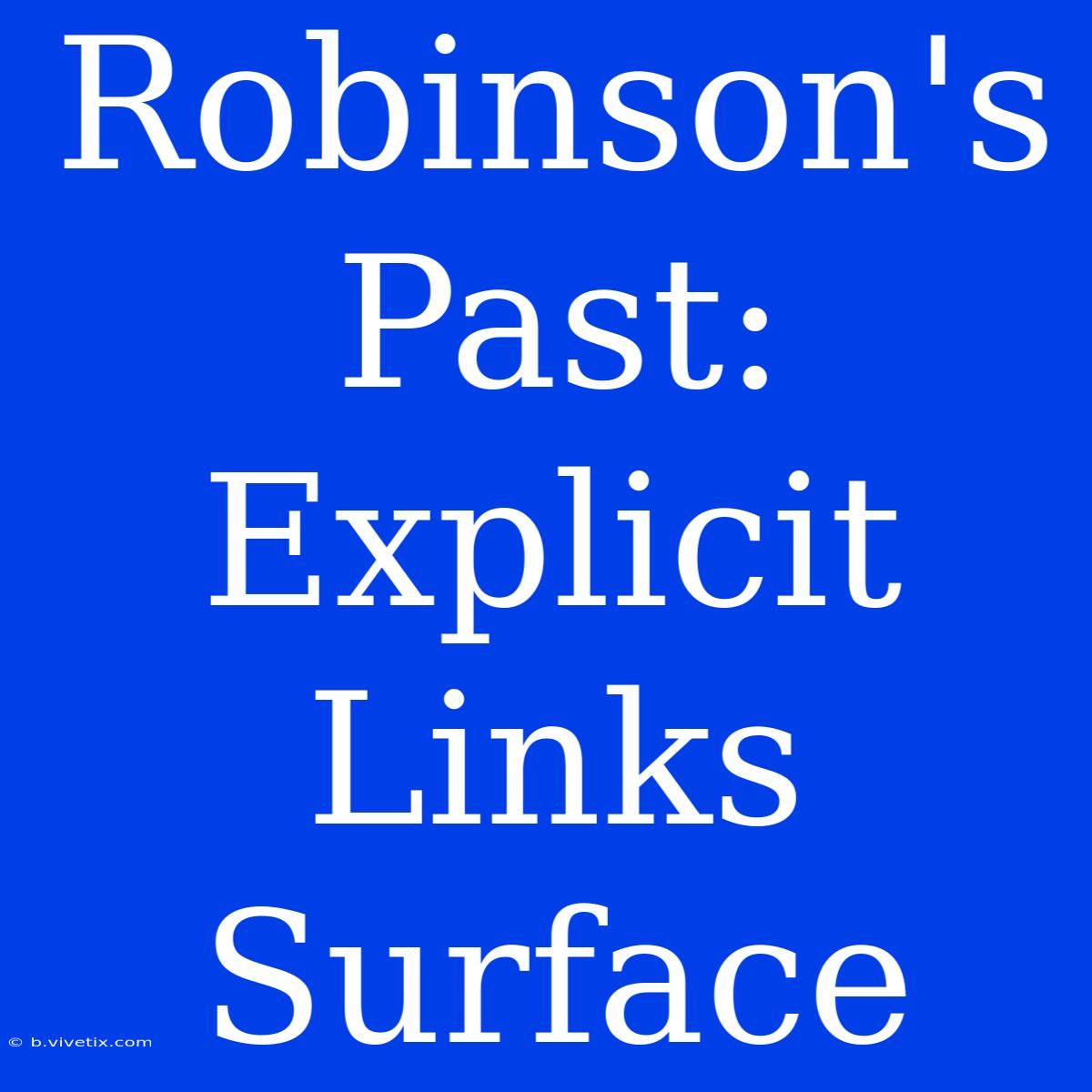 Robinson's Past: Explicit Links Surface 