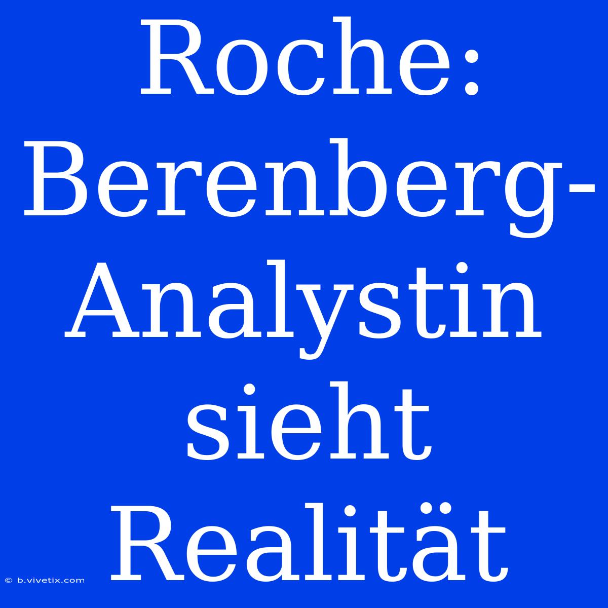 Roche: Berenberg-Analystin Sieht Realität