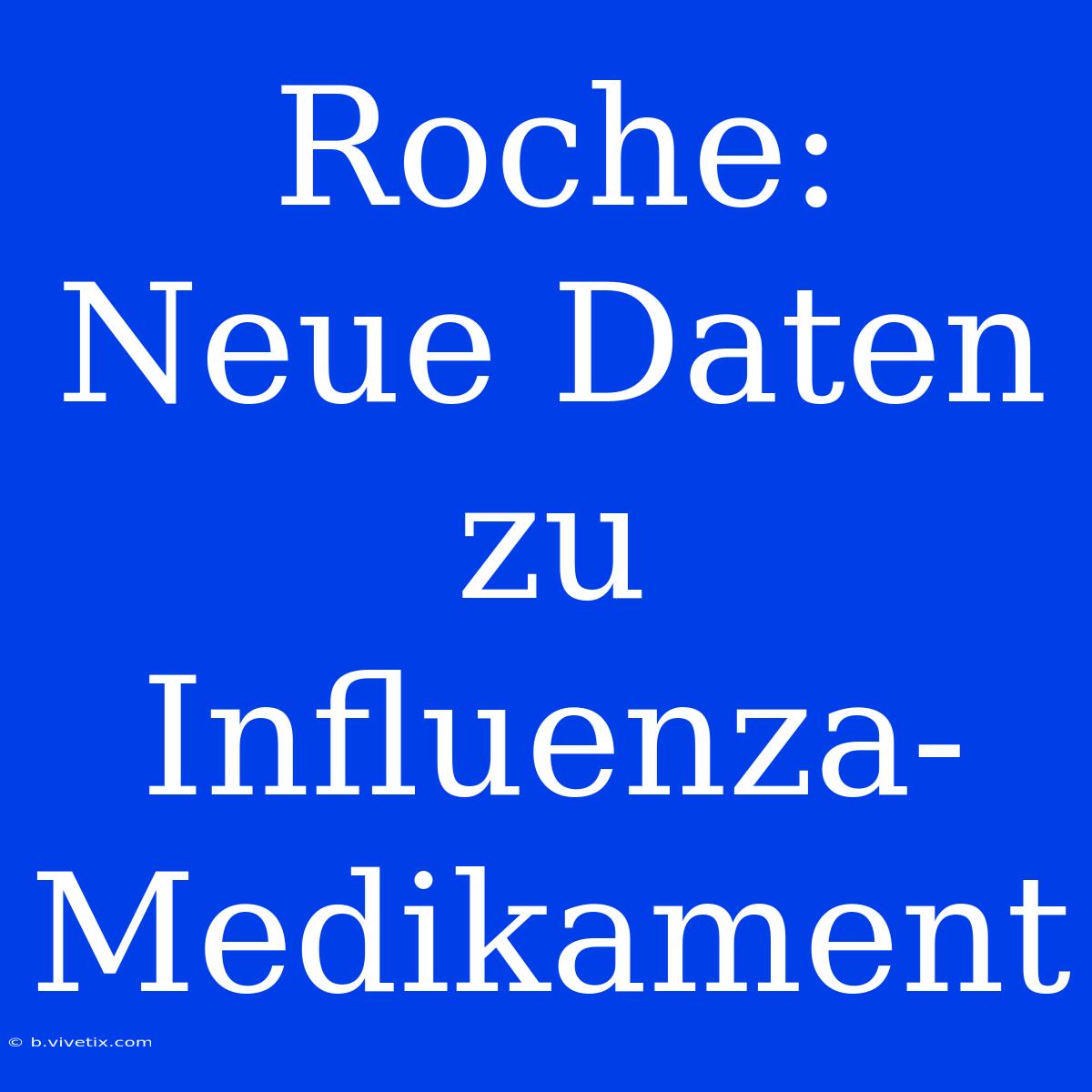 Roche: Neue Daten Zu Influenza-Medikament