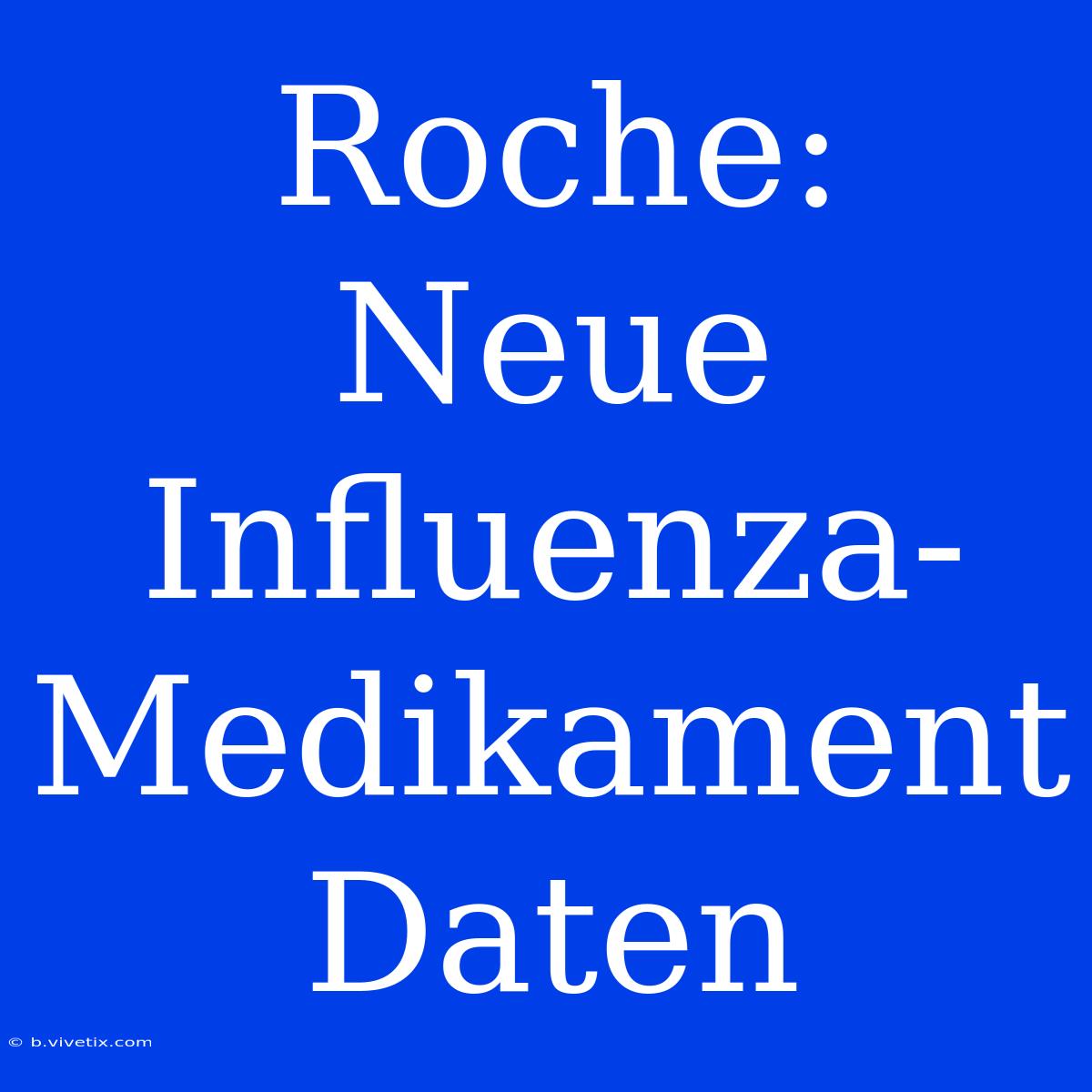 Roche: Neue Influenza-Medikament Daten