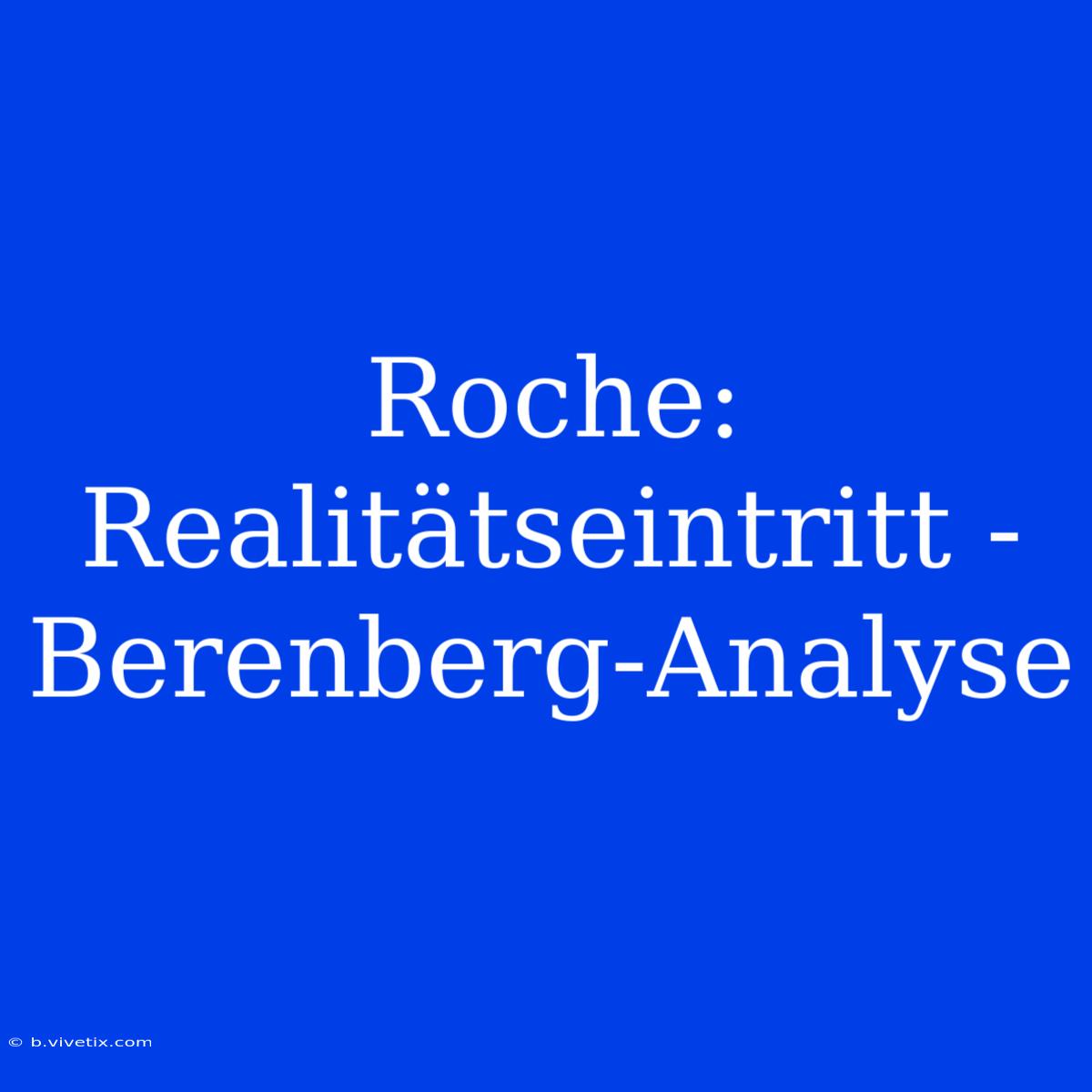 Roche: Realitätseintritt - Berenberg-Analyse