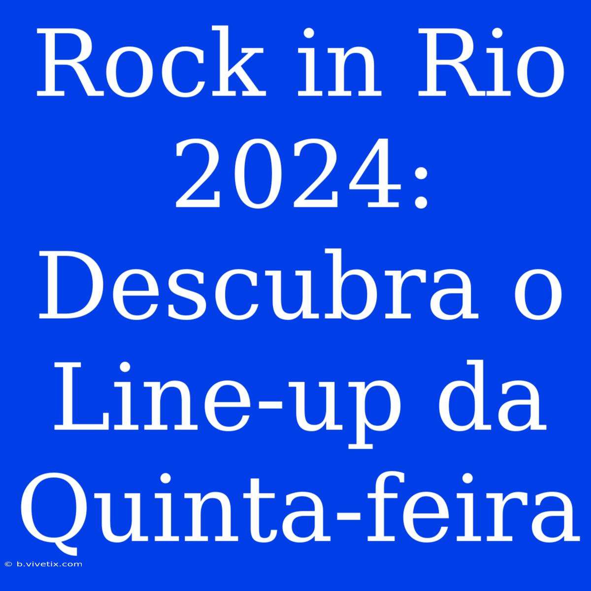 Rock In Rio 2024: Descubra O Line-up Da Quinta-feira