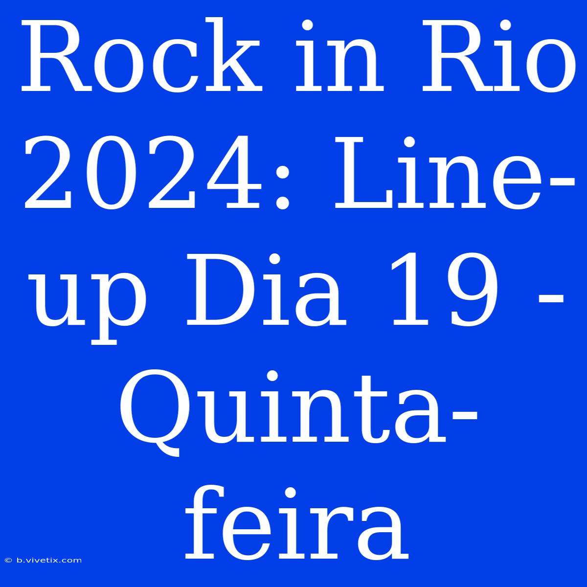 Rock In Rio 2024: Line-up Dia 19 - Quinta-feira