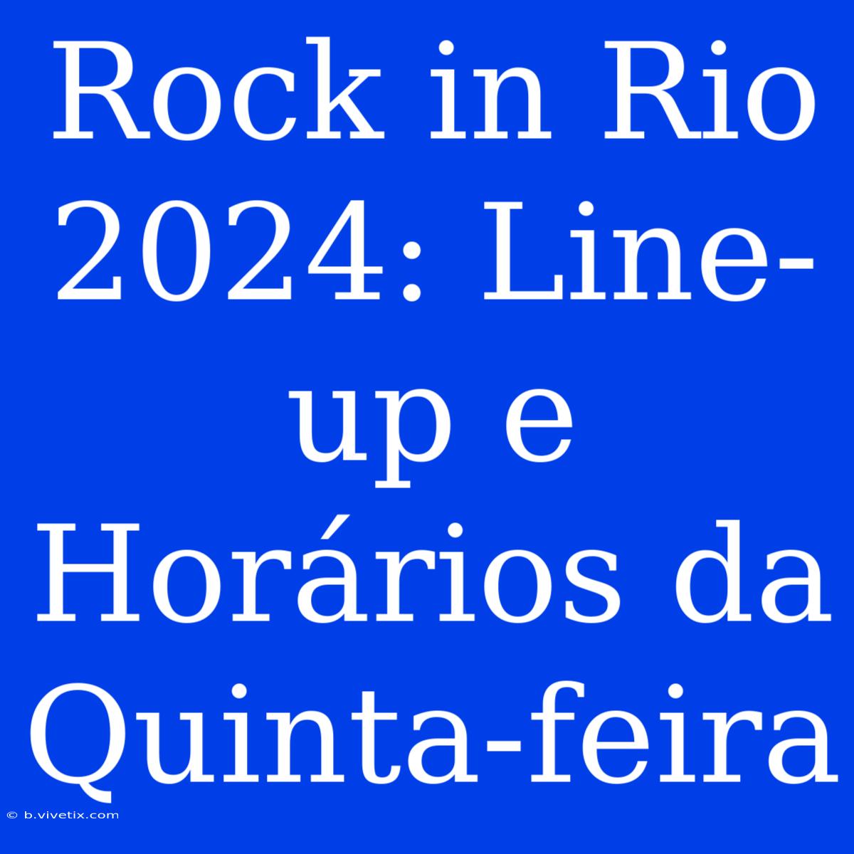 Rock In Rio 2024: Line-up E Horários Da Quinta-feira