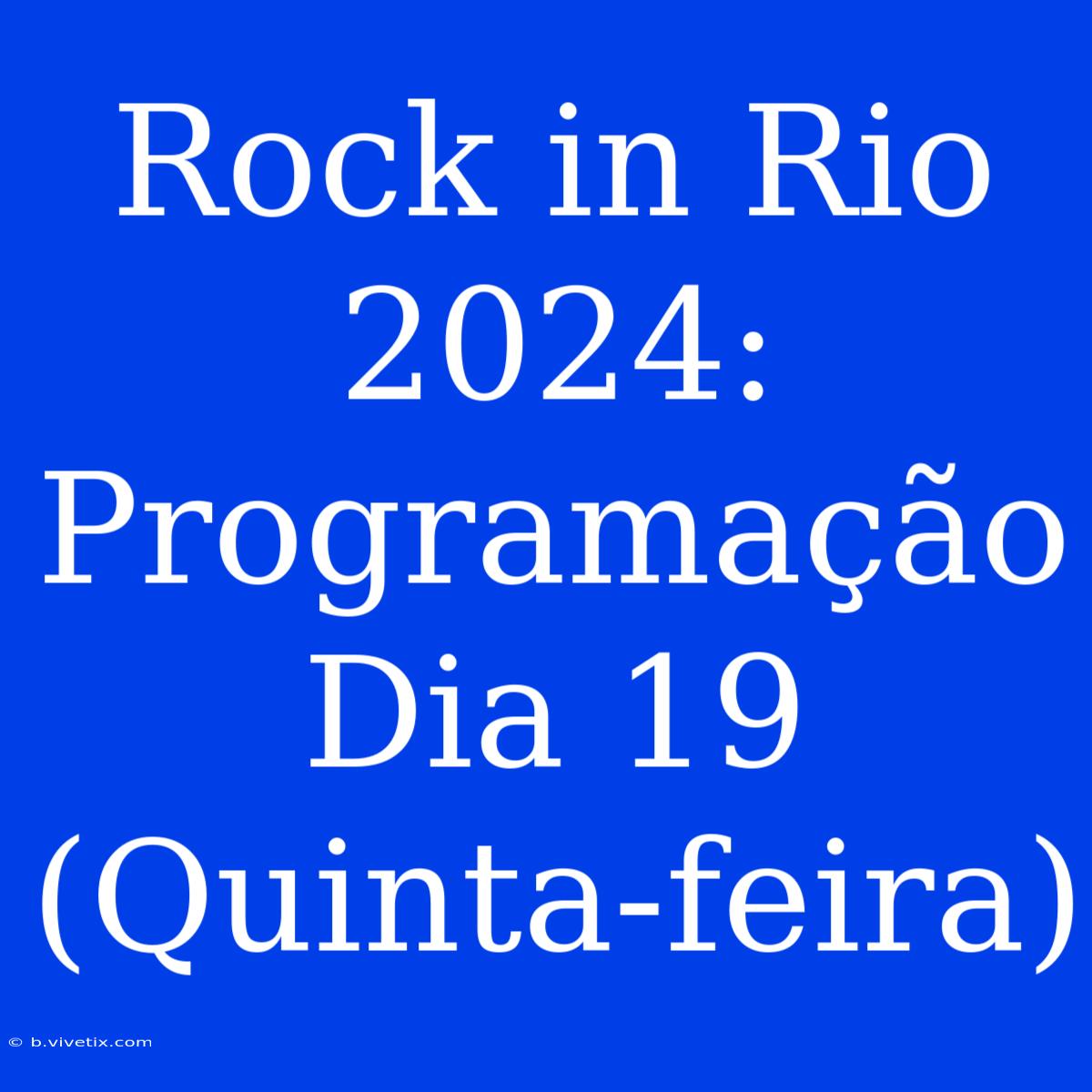 Rock In Rio 2024: Programação Dia 19 (Quinta-feira)