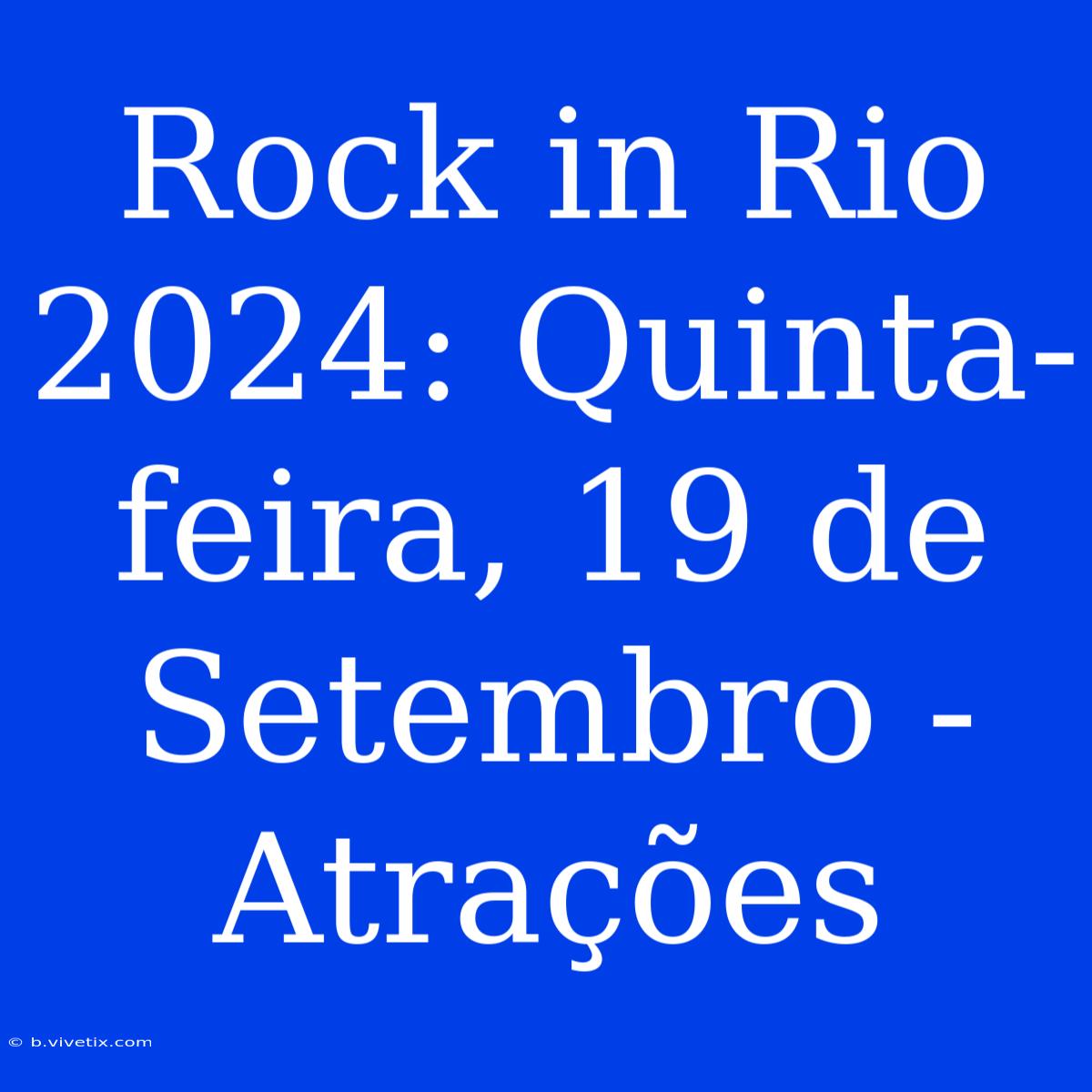 Rock In Rio 2024: Quinta-feira, 19 De Setembro - Atrações