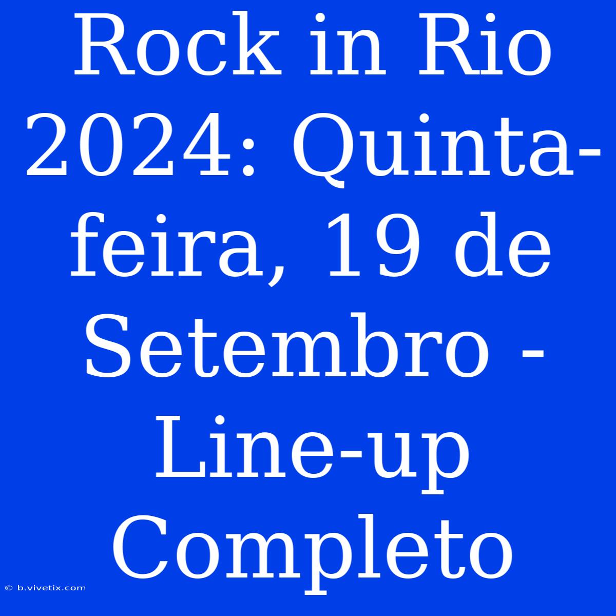 Rock In Rio 2024: Quinta-feira, 19 De Setembro - Line-up Completo 