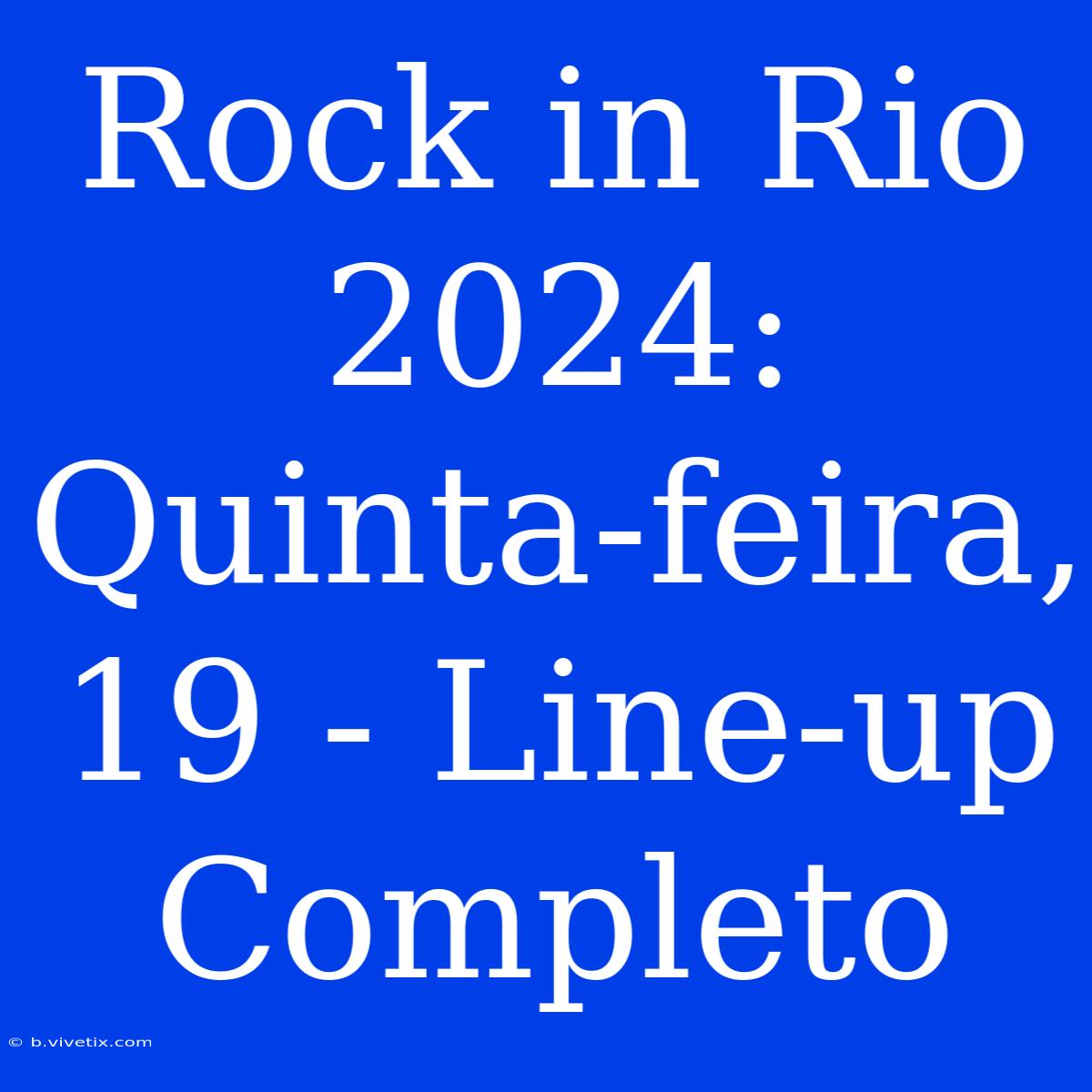 Rock In Rio 2024: Quinta-feira, 19 - Line-up Completo