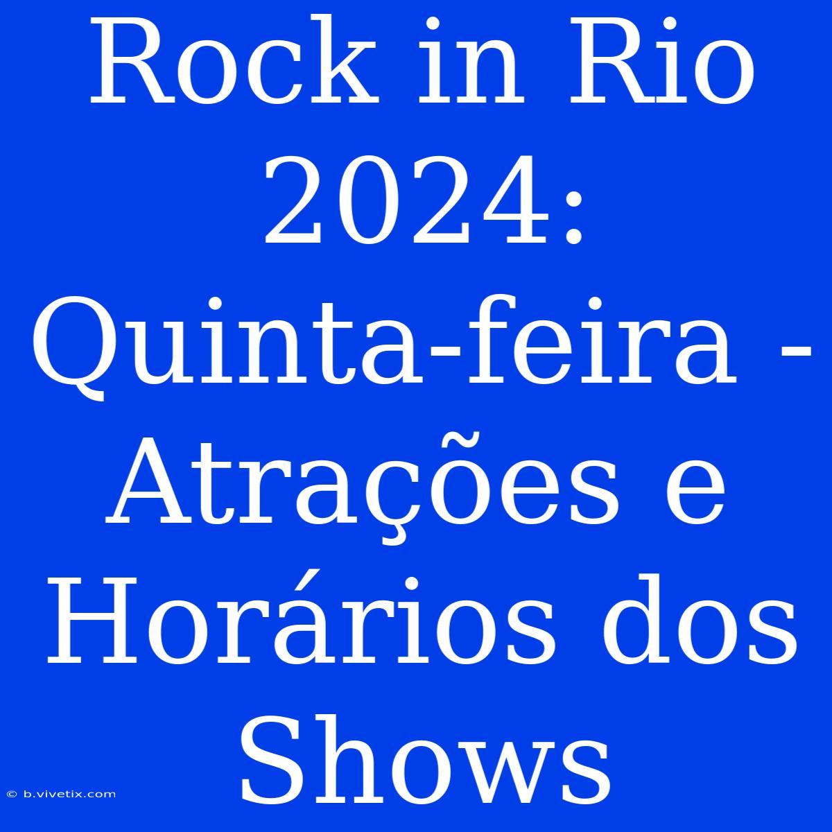 Rock In Rio 2024: Quinta-feira - Atrações E Horários Dos Shows