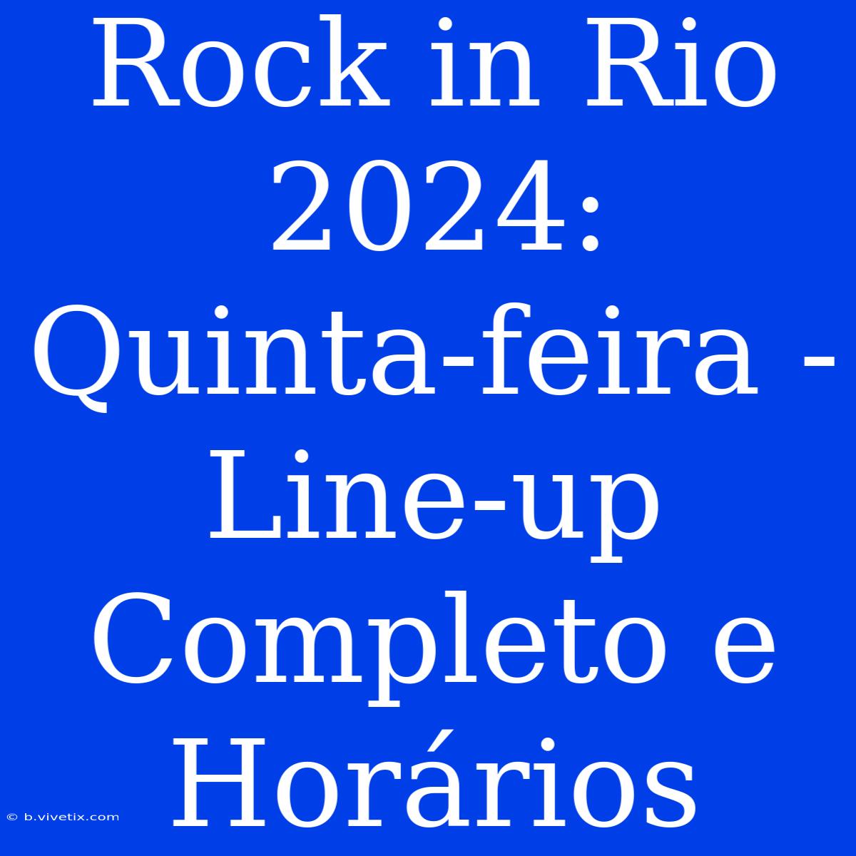 Rock In Rio 2024: Quinta-feira - Line-up Completo E Horários