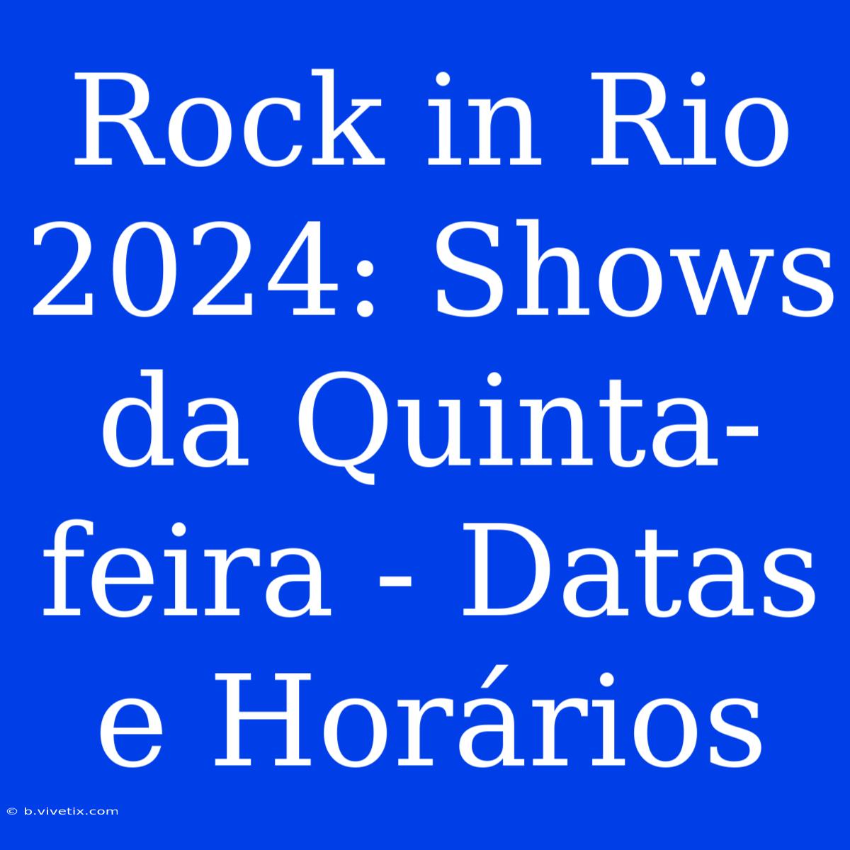 Rock In Rio 2024: Shows Da Quinta-feira - Datas E Horários 