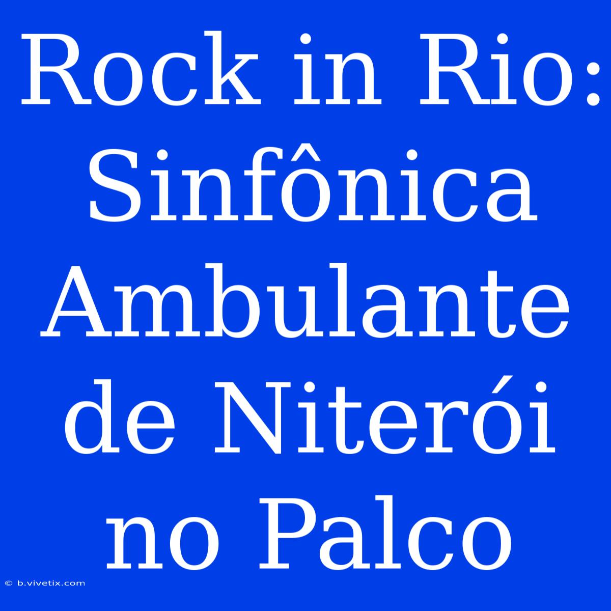 Rock In Rio: Sinfônica Ambulante De Niterói No Palco