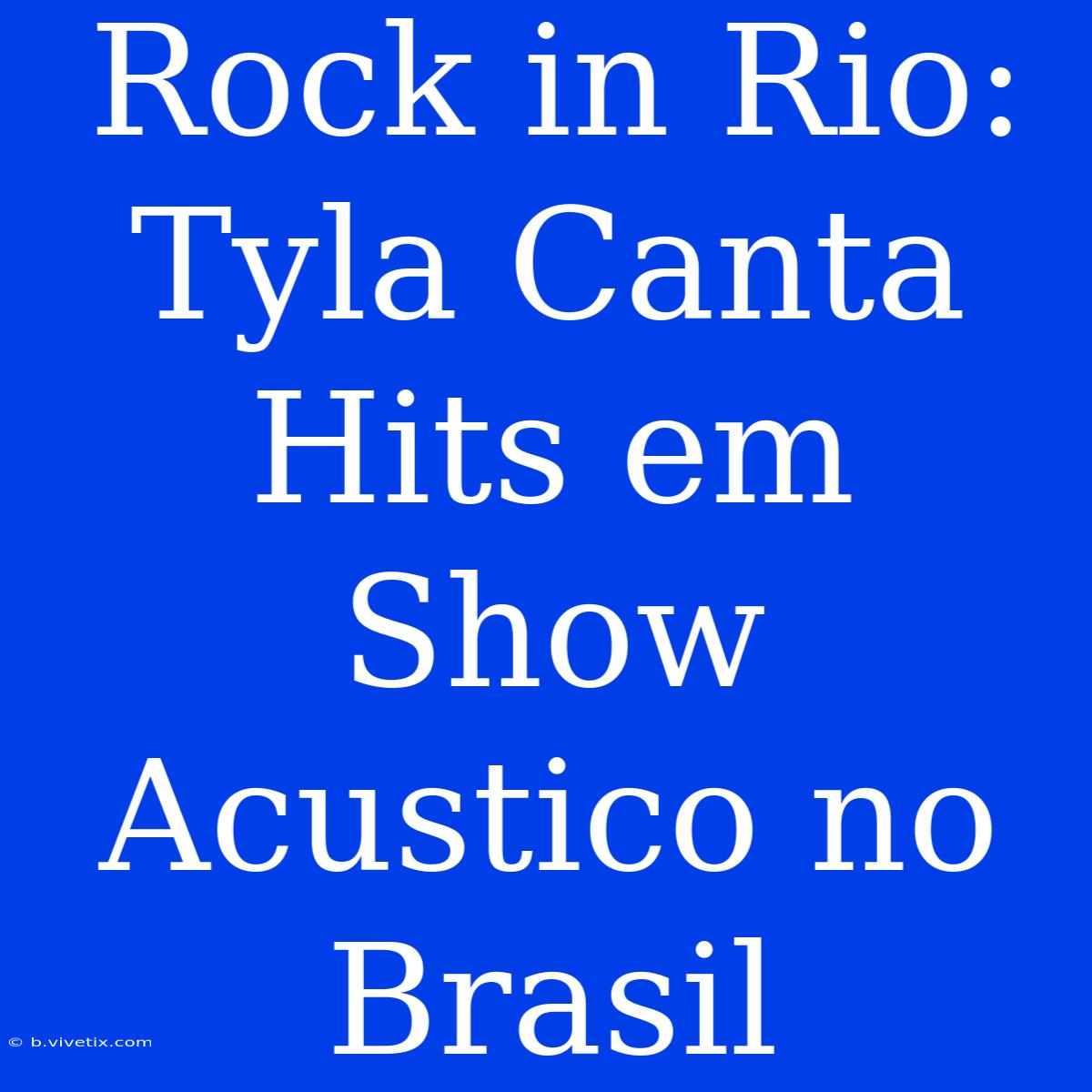 Rock In Rio: Tyla Canta Hits Em Show Acustico No Brasil