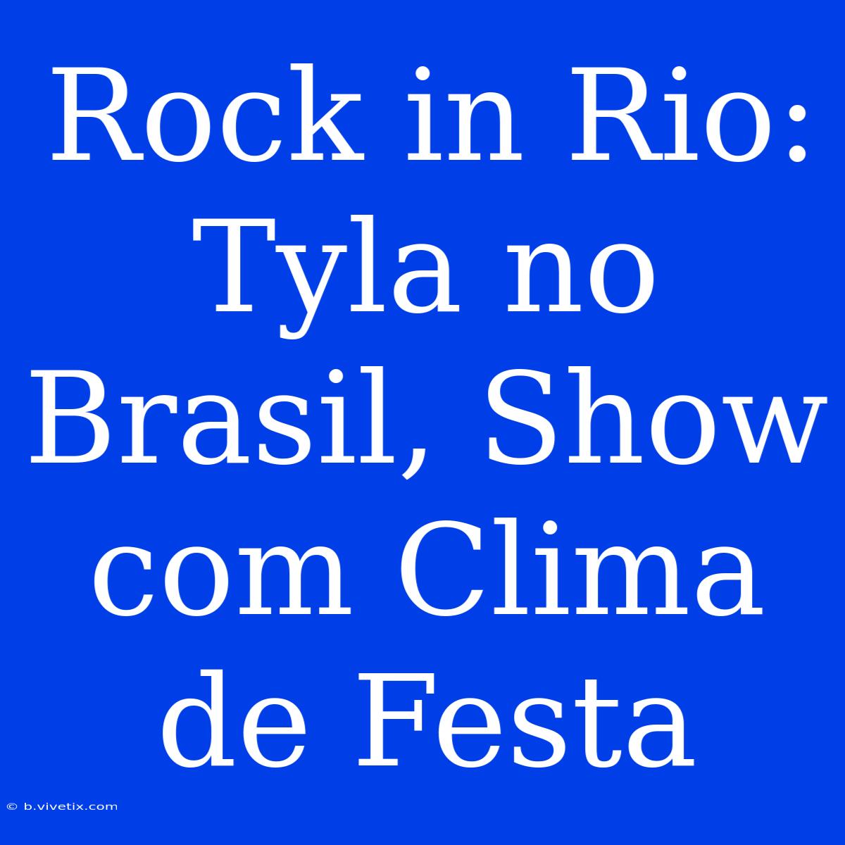 Rock In Rio: Tyla No Brasil, Show Com Clima De Festa