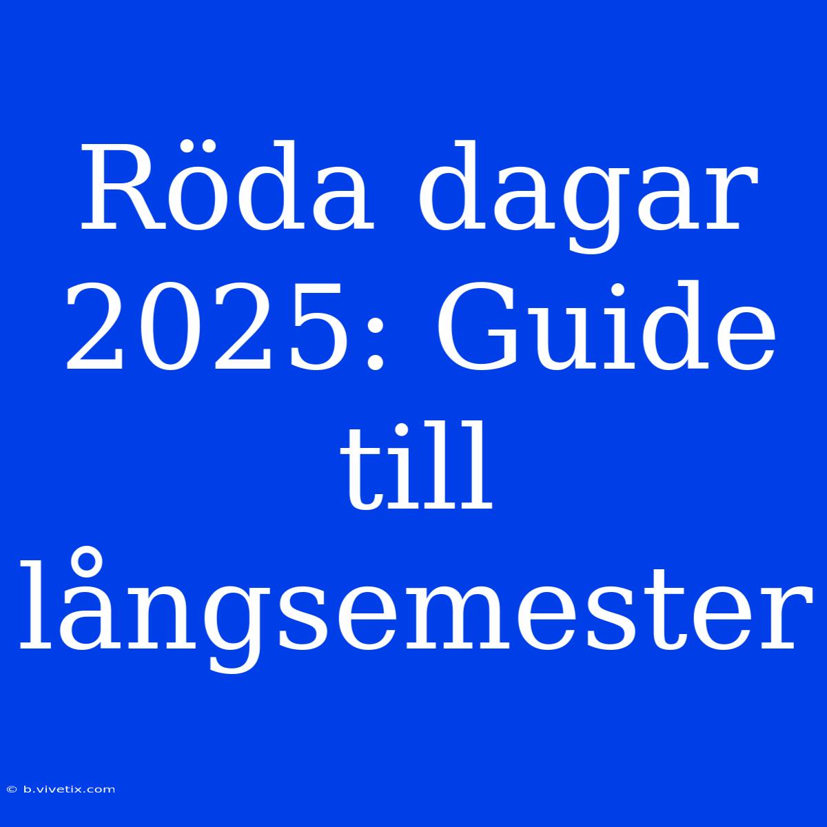 Röda Dagar 2025: Guide Till Långsemester