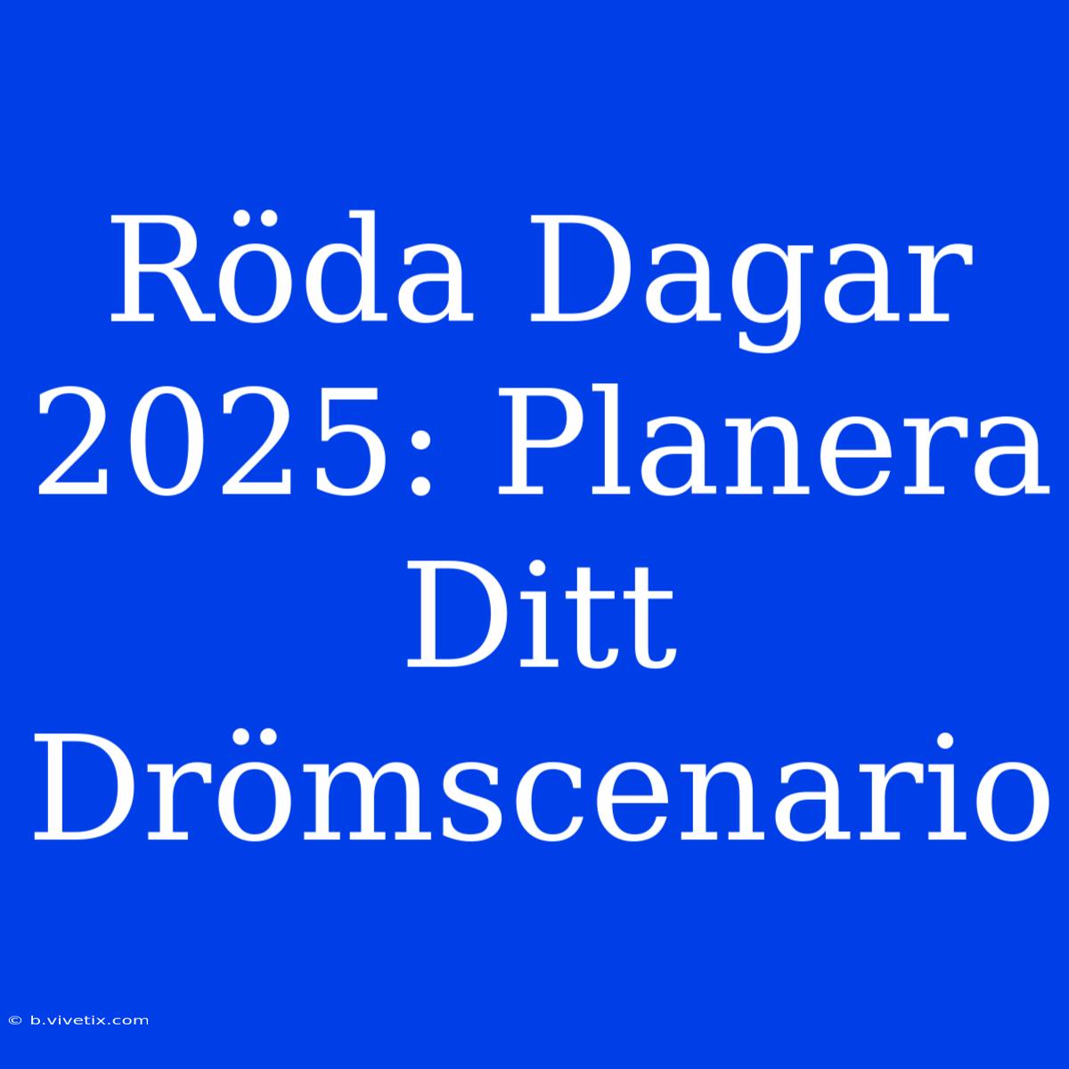 Röda Dagar 2025: Planera Ditt Drömscenario