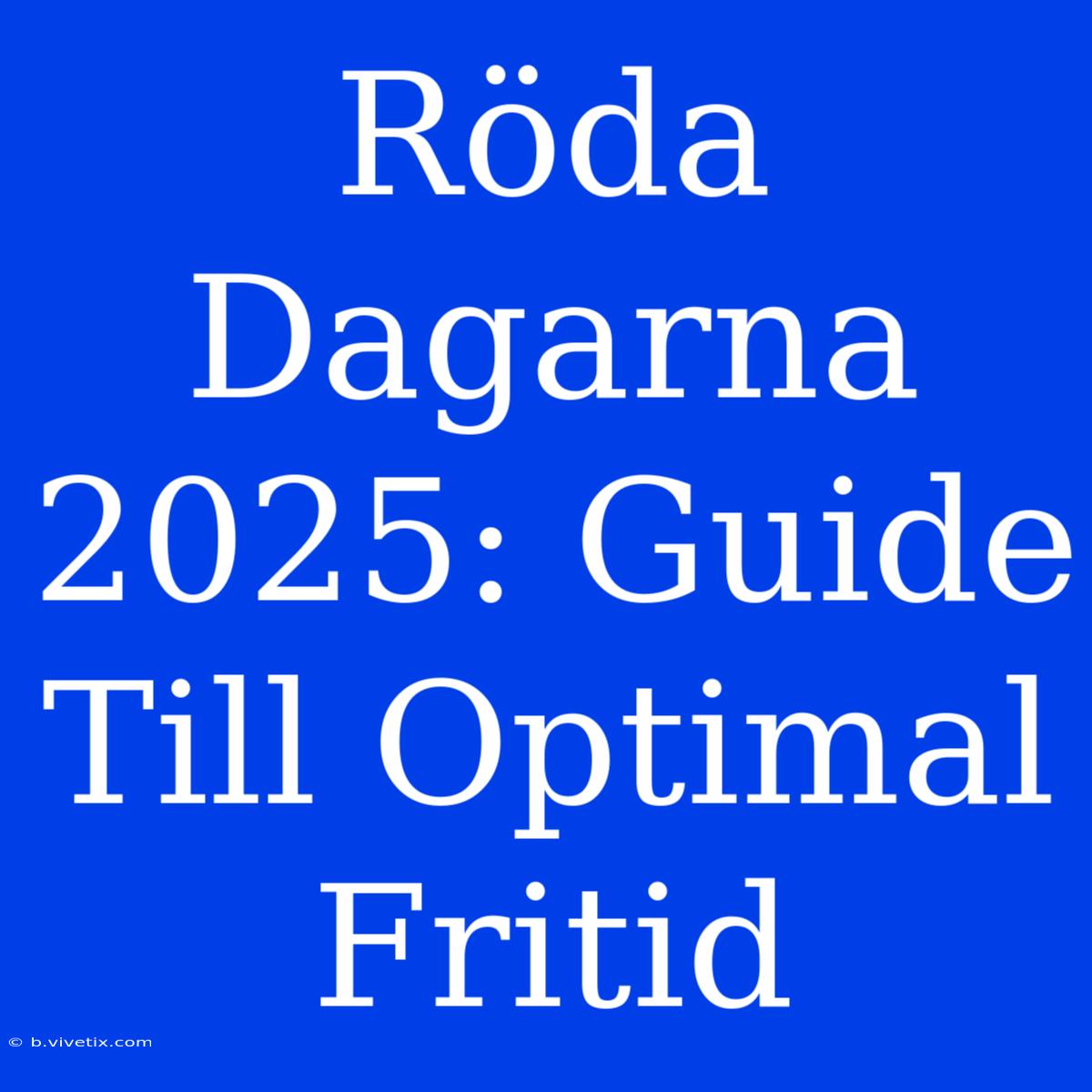 Röda Dagarna 2025: Guide Till Optimal Fritid