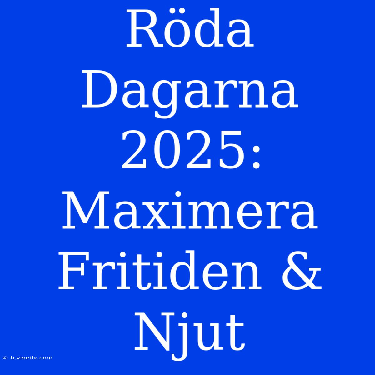 Röda Dagarna 2025: Maximera Fritiden & Njut