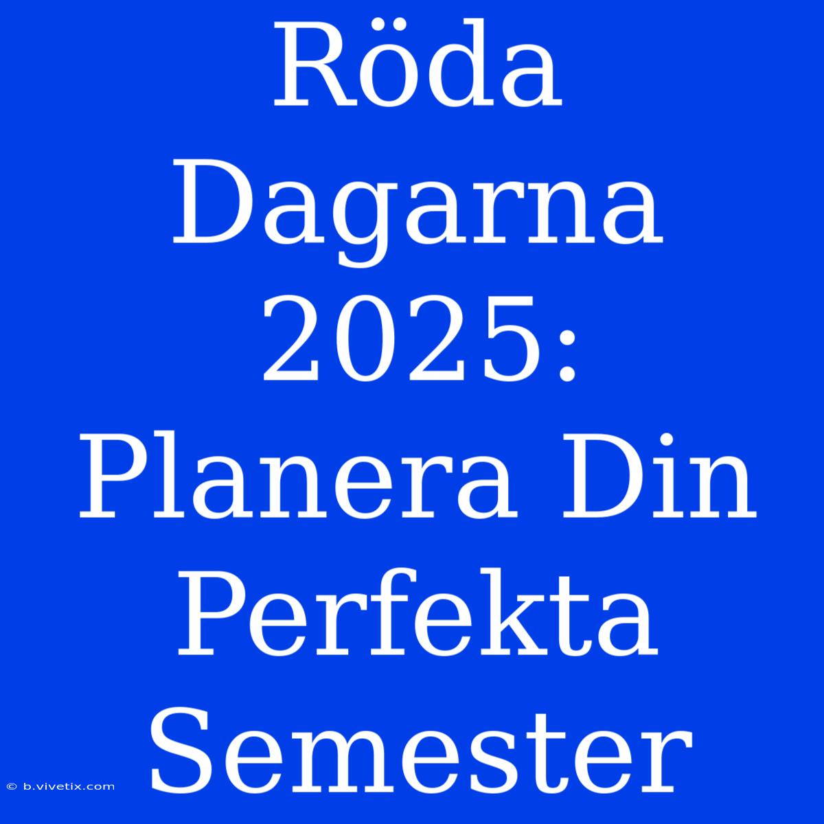 Röda Dagarna 2025: Planera Din Perfekta Semester