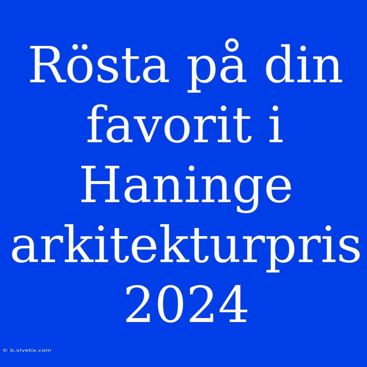 Rösta På Din Favorit I Haninge Arkitekturpris 2024