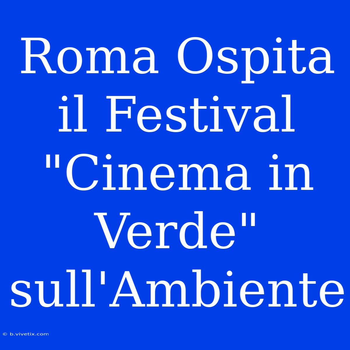 Roma Ospita Il Festival 