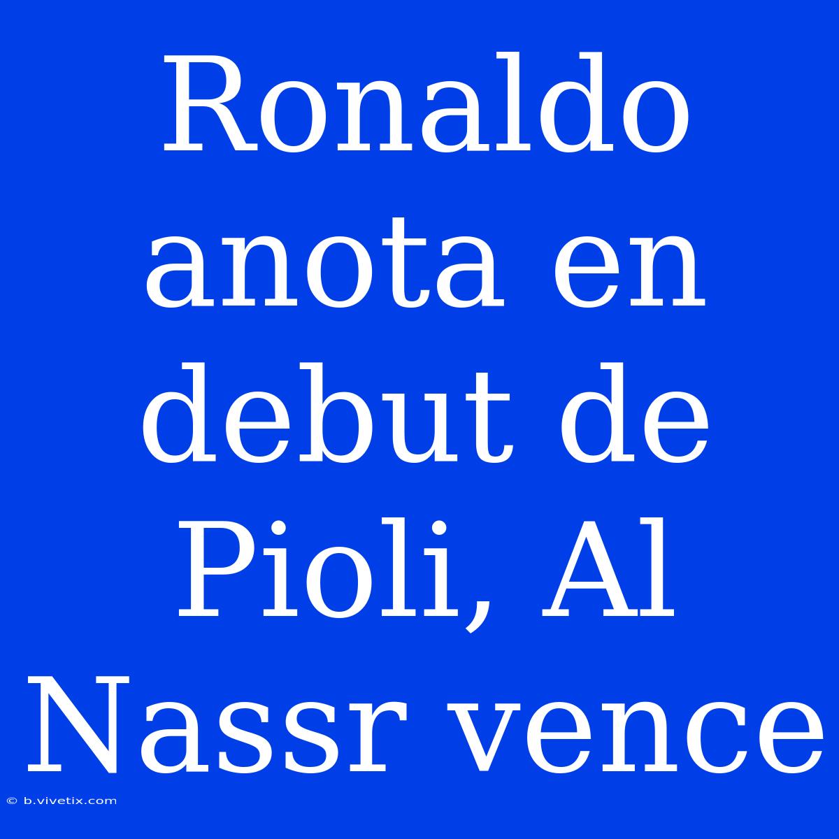 Ronaldo Anota En Debut De Pioli, Al Nassr Vence