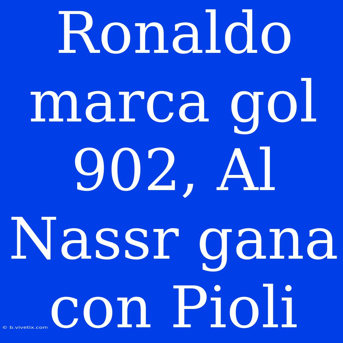 Ronaldo Marca Gol 902, Al Nassr Gana Con Pioli