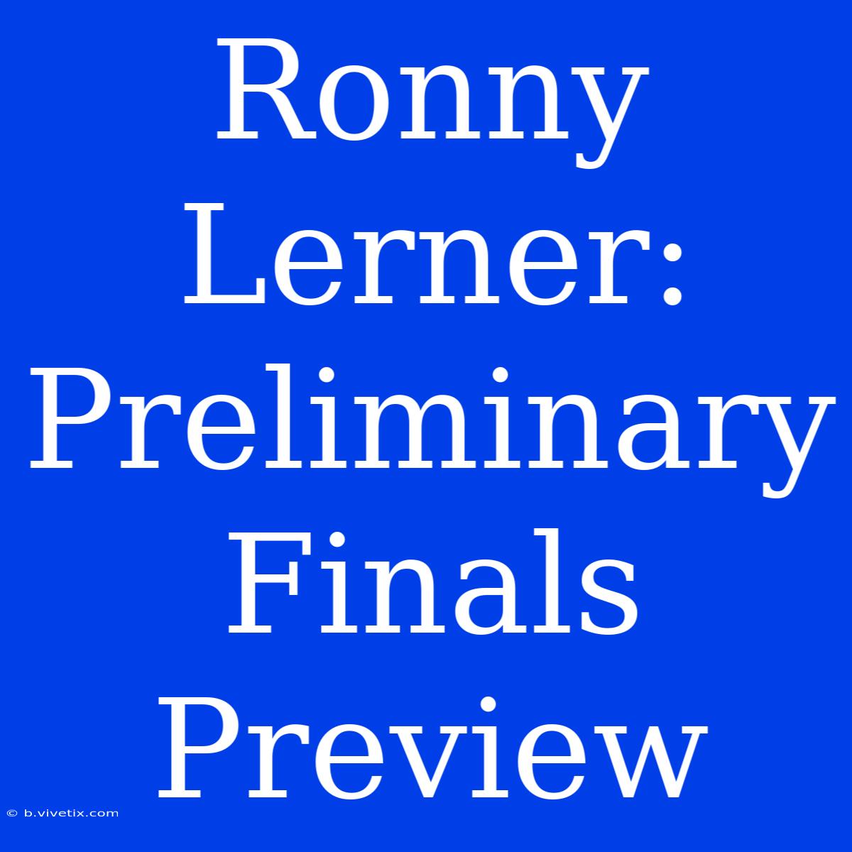 Ronny Lerner: Preliminary Finals Preview