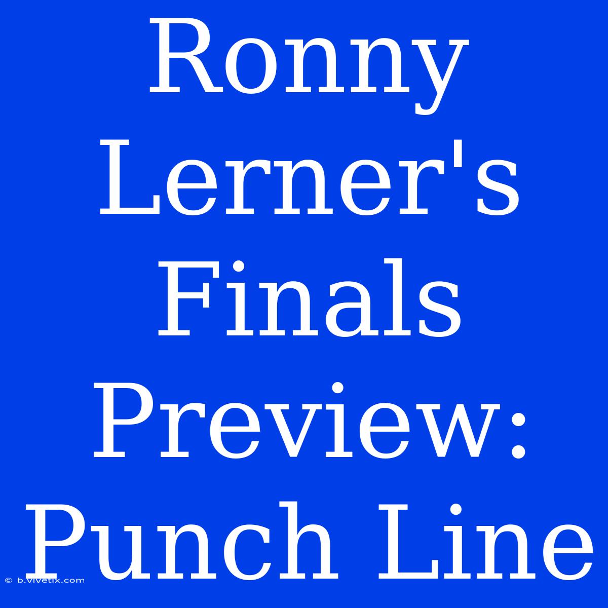 Ronny Lerner's Finals Preview: Punch Line