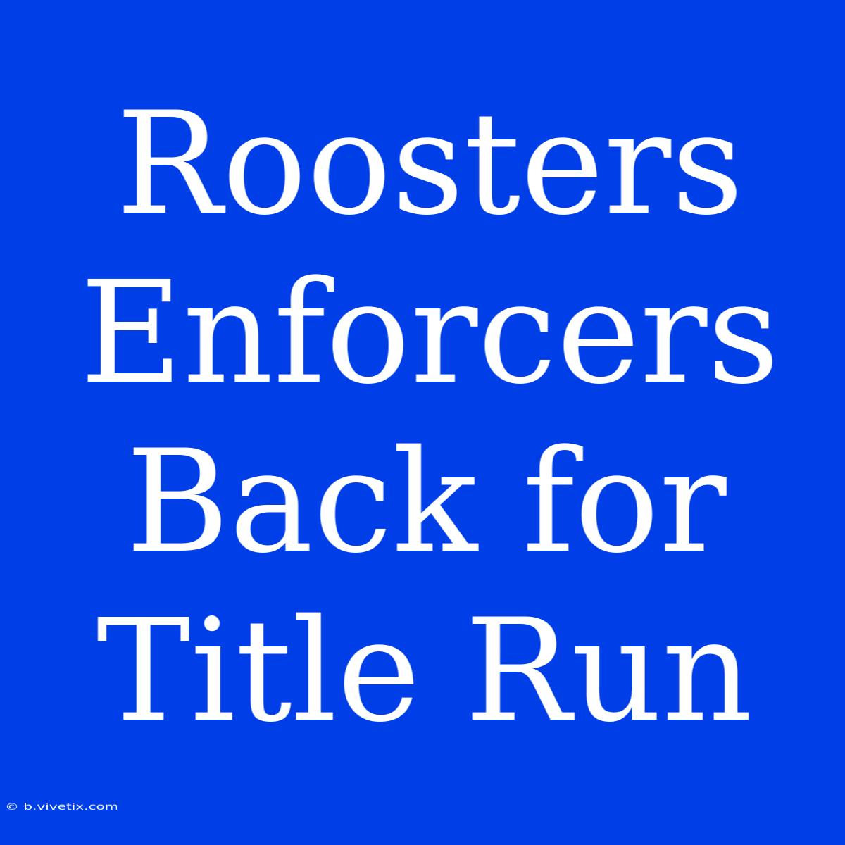 Roosters Enforcers Back For Title Run