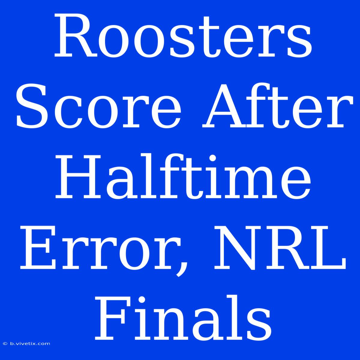 Roosters Score After Halftime Error, NRL Finals 