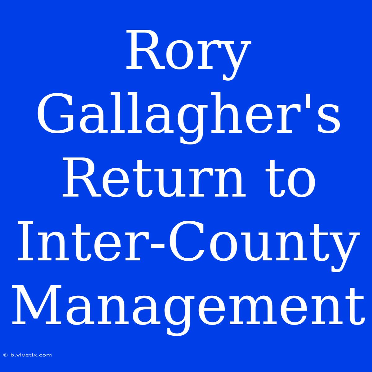 Rory Gallagher's Return To Inter-County Management