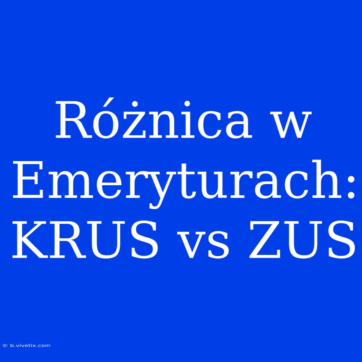 Różnica W Emeryturach: KRUS Vs ZUS 