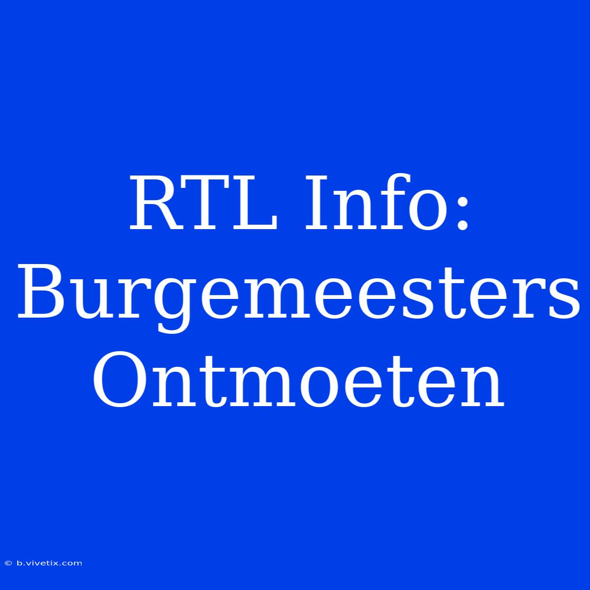 RTL Info: Burgemeesters Ontmoeten