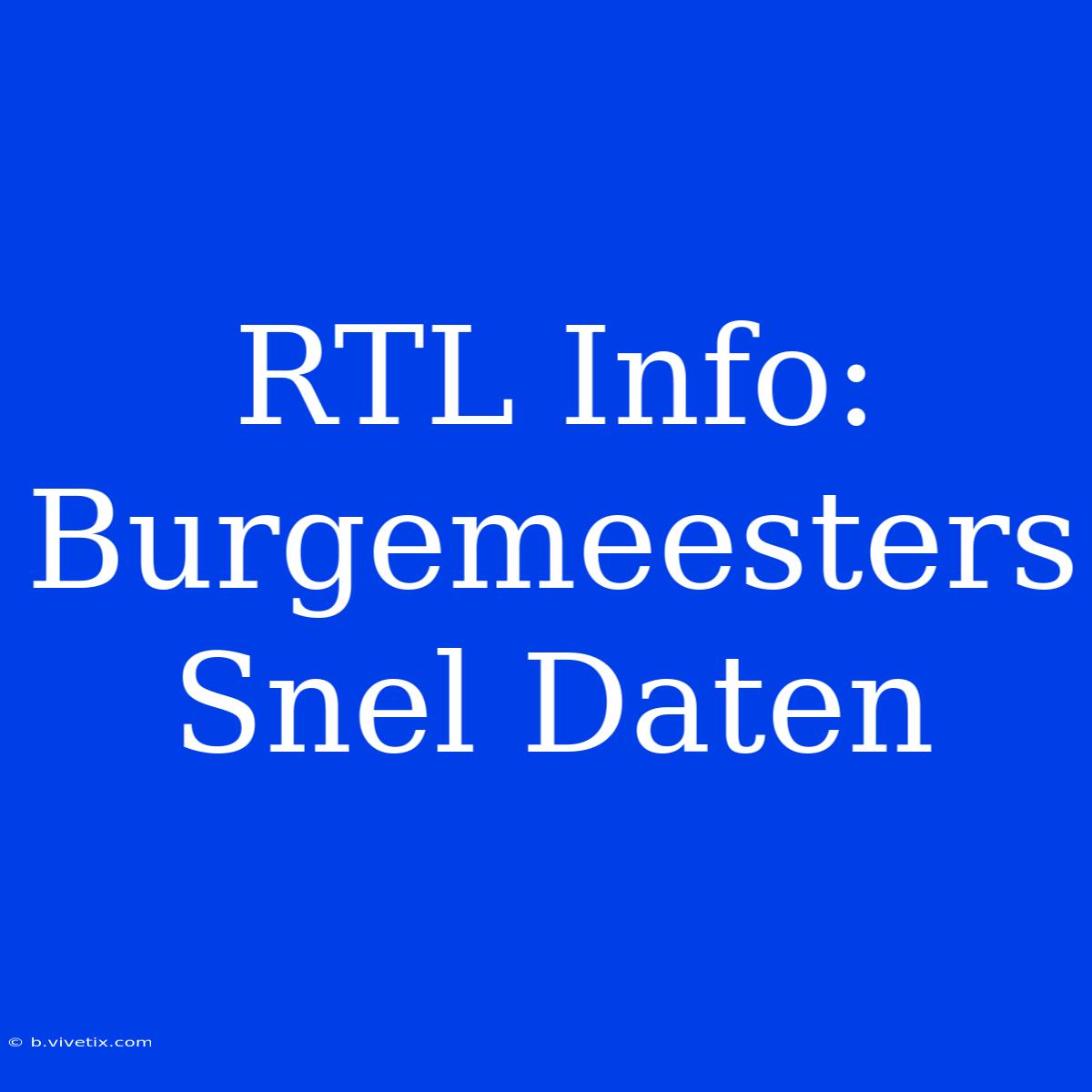 RTL Info: Burgemeesters Snel Daten