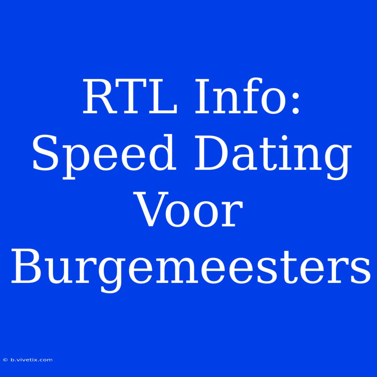 RTL Info: Speed Dating Voor Burgemeesters