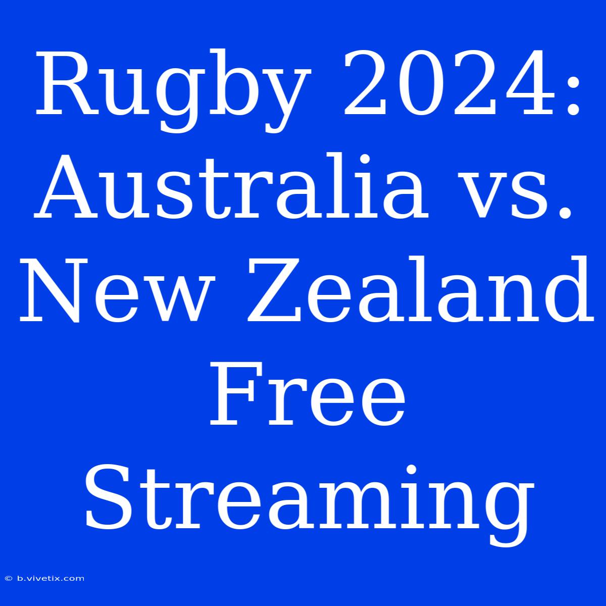 Rugby 2024: Australia Vs. New Zealand Free Streaming