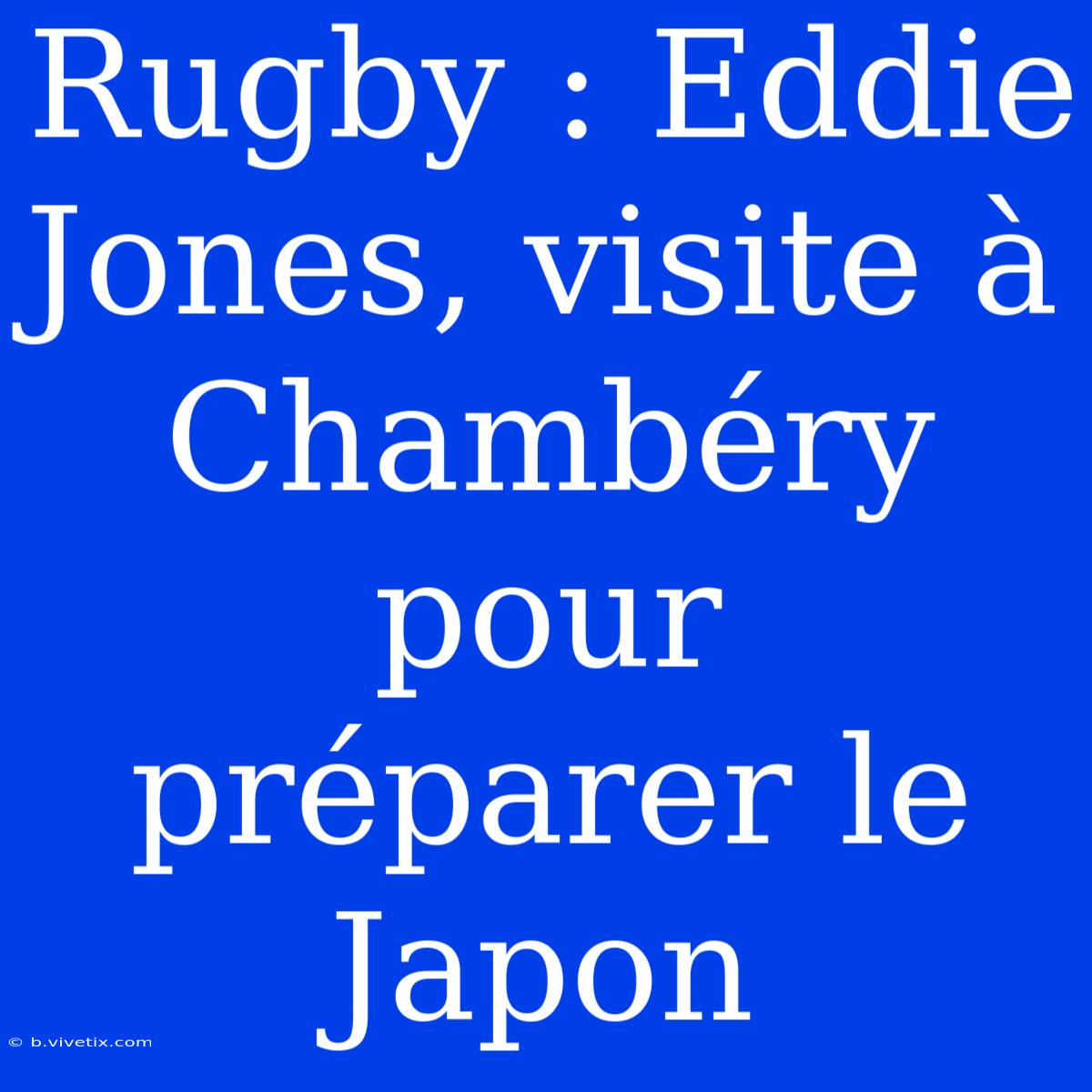 Rugby : Eddie Jones, Visite À Chambéry Pour Préparer Le Japon