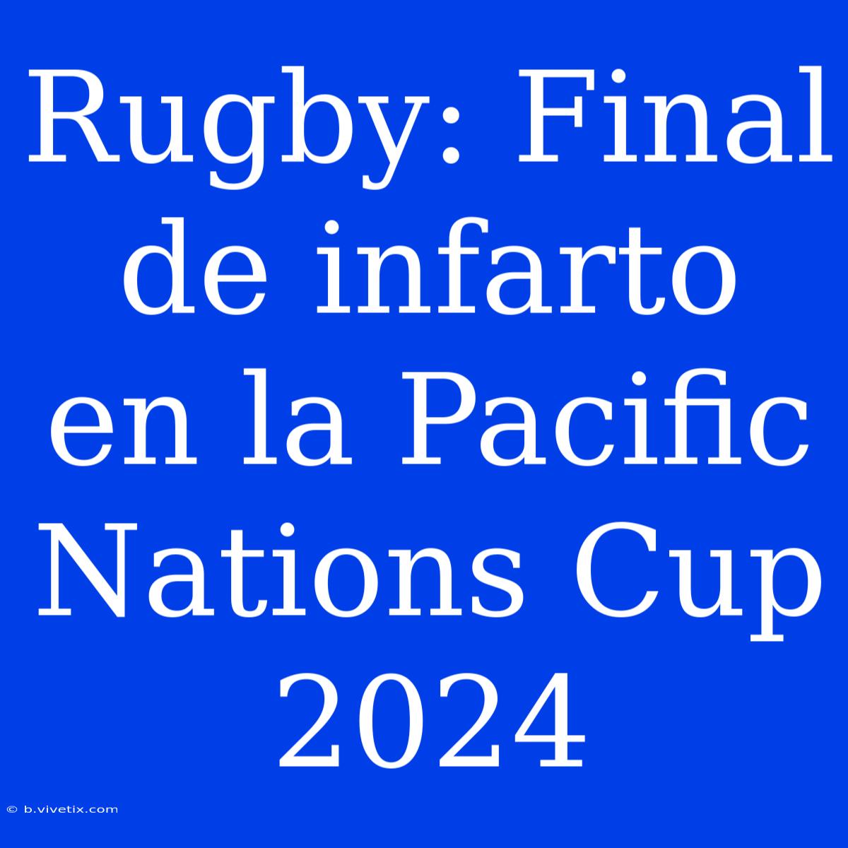 Rugby: Final De Infarto En La Pacific Nations Cup 2024