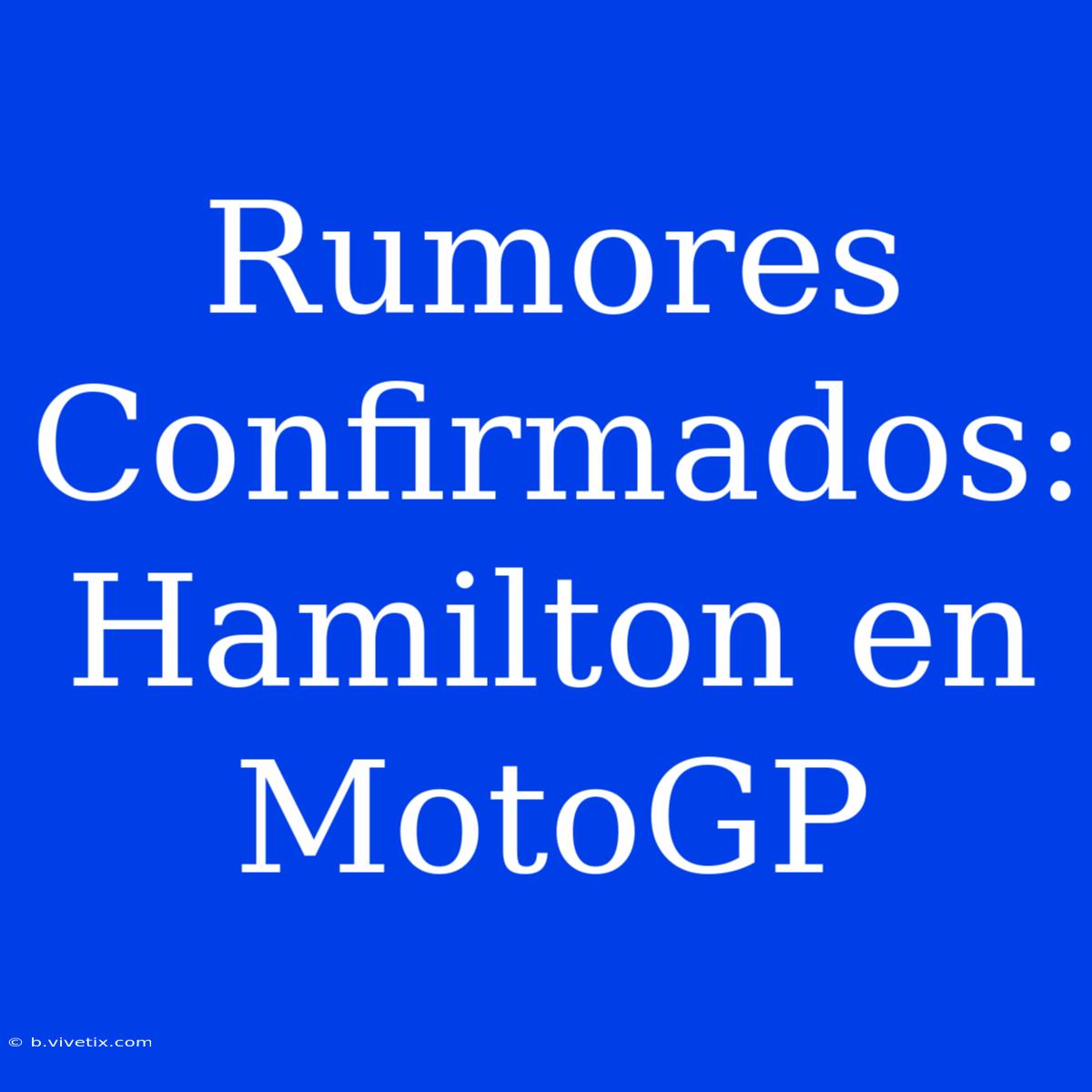 Rumores Confirmados: Hamilton En MotoGP