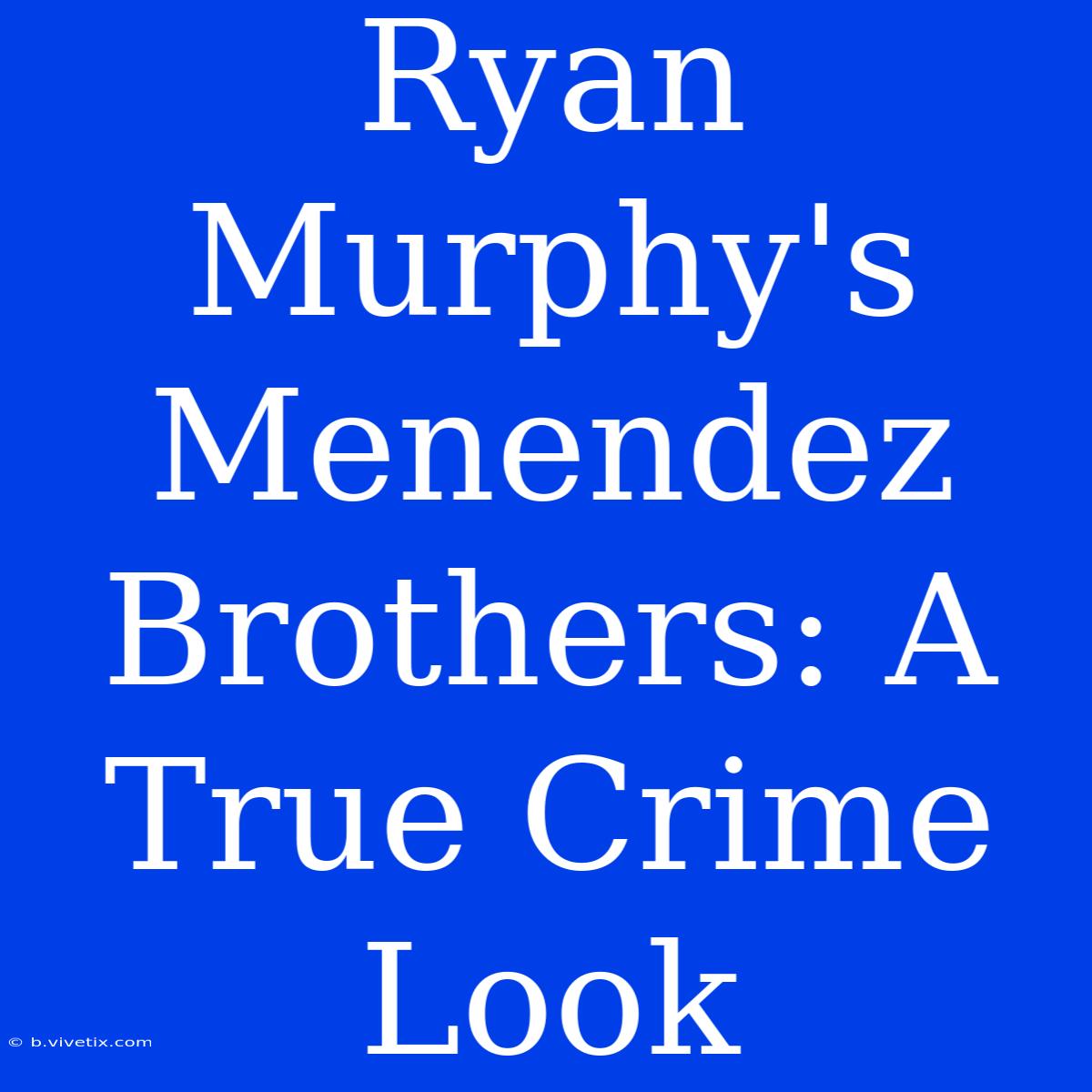 Ryan Murphy's Menendez Brothers: A True Crime Look