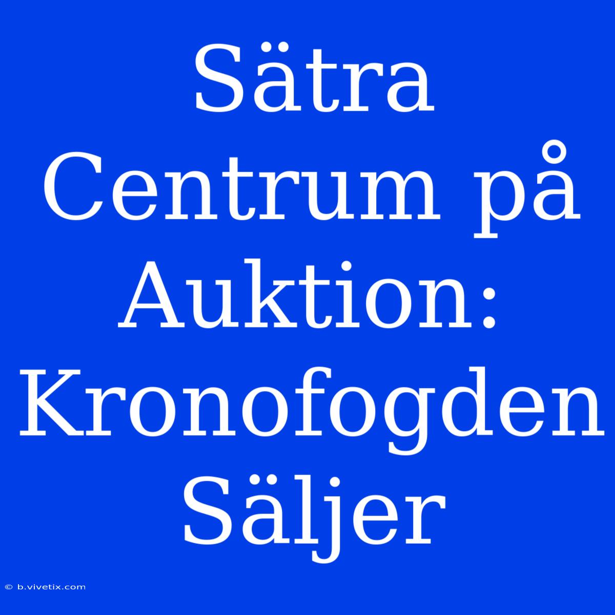 Sätra Centrum På Auktion: Kronofogden Säljer