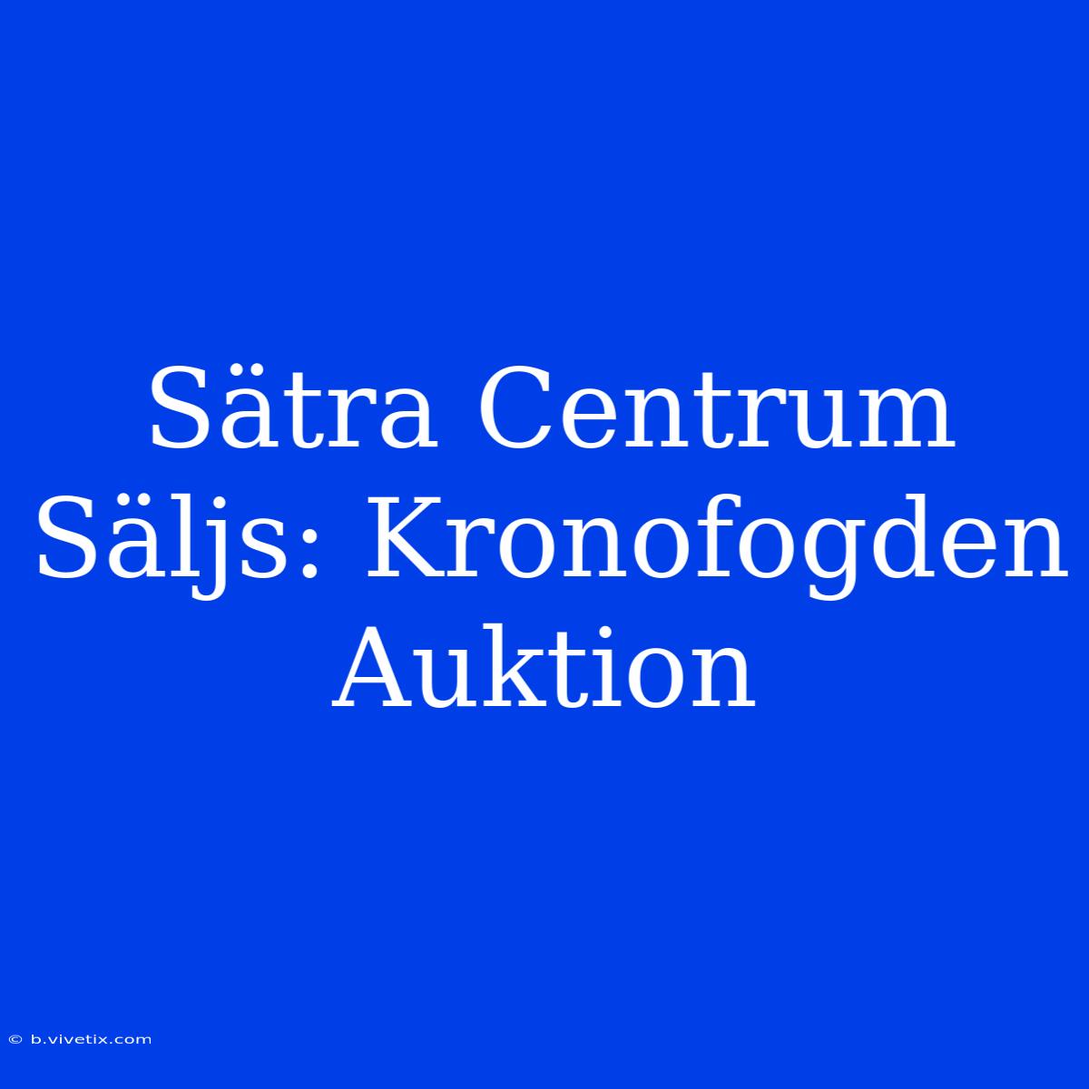 Sätra Centrum Säljs: Kronofogden Auktion