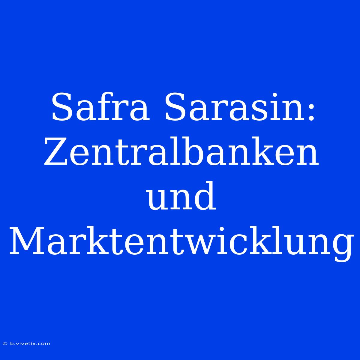 Safra Sarasin: Zentralbanken Und Marktentwicklung