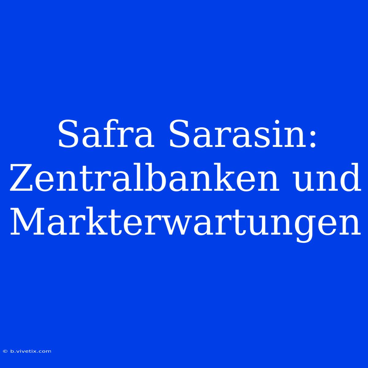 Safra Sarasin: Zentralbanken Und Markterwartungen