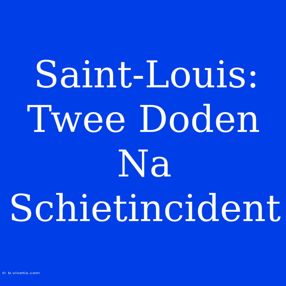 Saint-Louis: Twee Doden Na Schietincident 