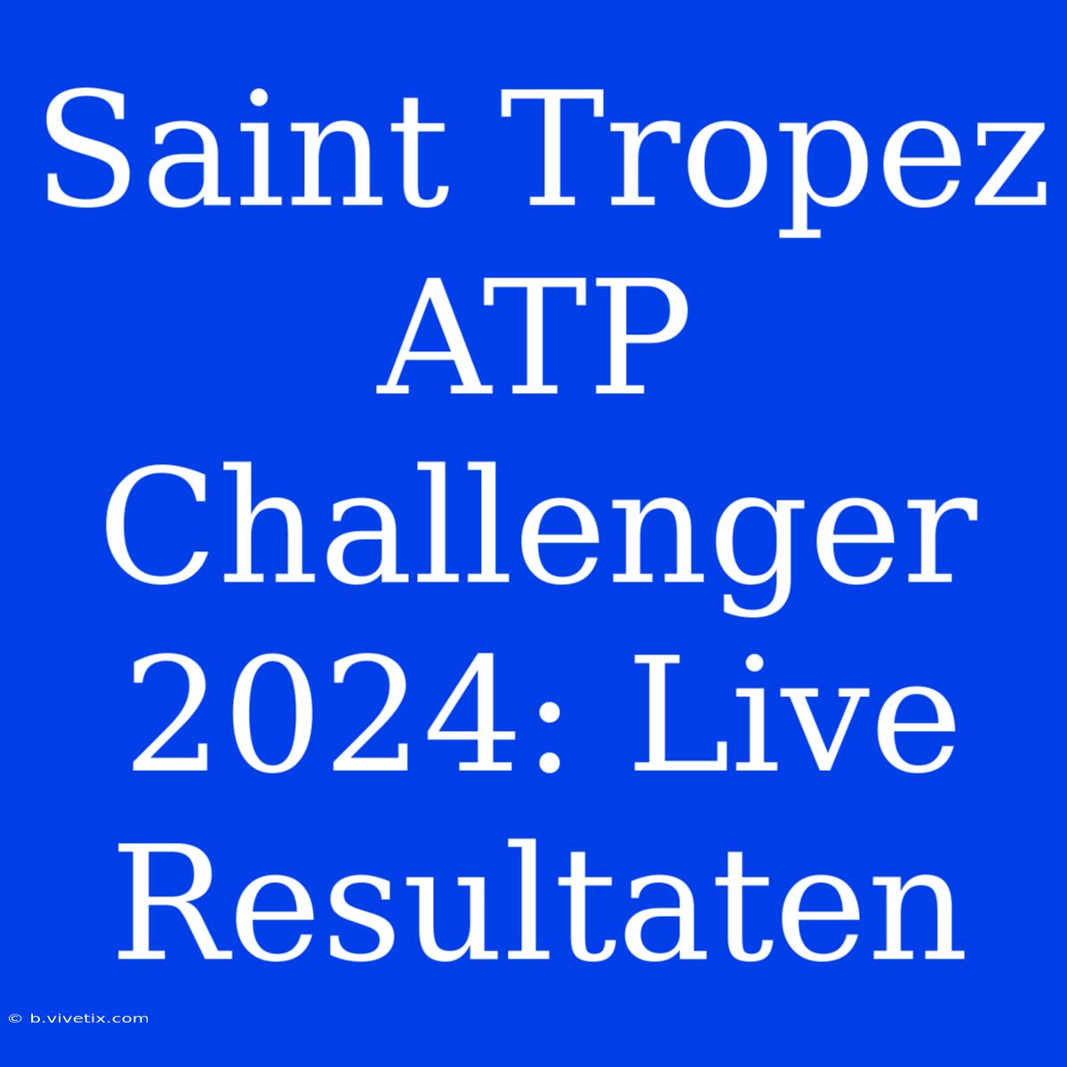 Saint Tropez ATP Challenger 2024: Live Resultaten