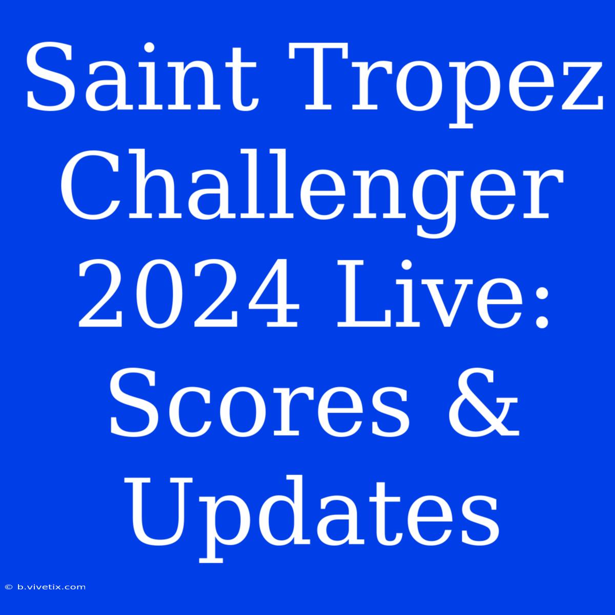 Saint Tropez Challenger 2024 Live: Scores & Updates