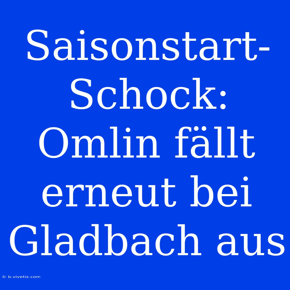 Saisonstart-Schock: Omlin Fällt Erneut Bei Gladbach Aus