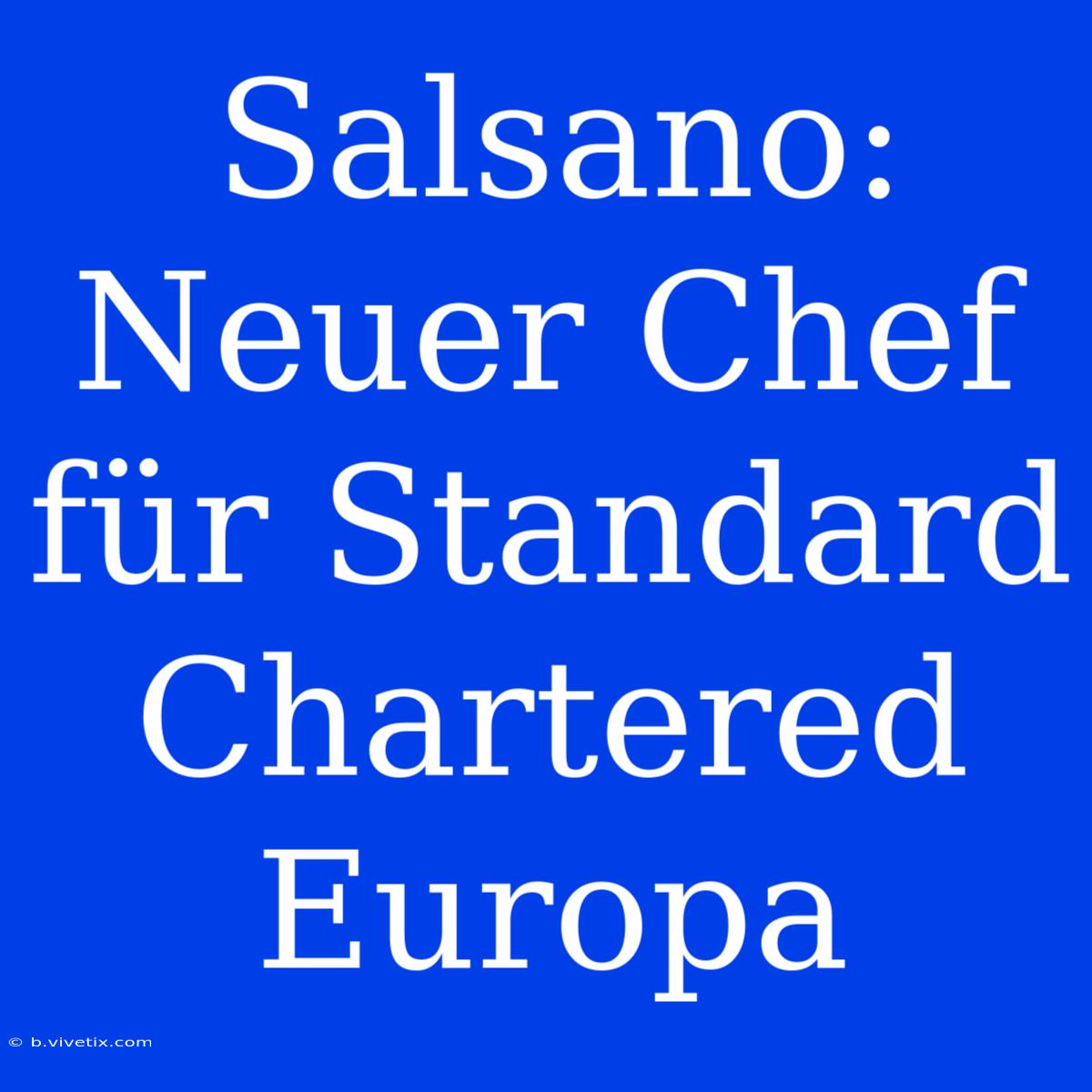 Salsano: Neuer Chef Für Standard Chartered Europa 